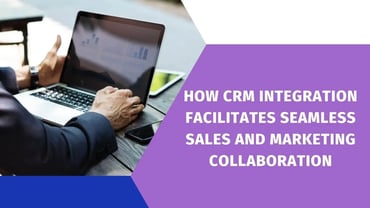 CRM 集成如何实现销售与营销的无缝协作